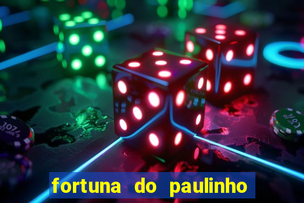 fortuna do paulinho do roupa nova